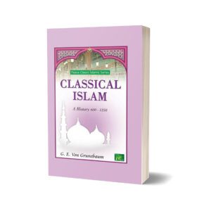 CLASSICAL ISLAM By G.E Von Grunebaum