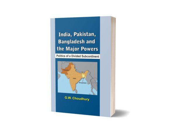 Pakistan, India, Bangladesh The Major Powers By G.W. Choudhury