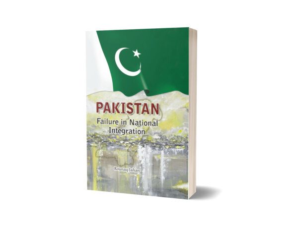 Pakistan Failure in National Integration By Rounaq Jahan