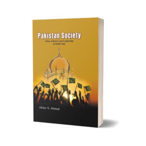 Pakistan Society Islam, Ethnicity and Leadership in South Asia By Akbar S. Ahmad