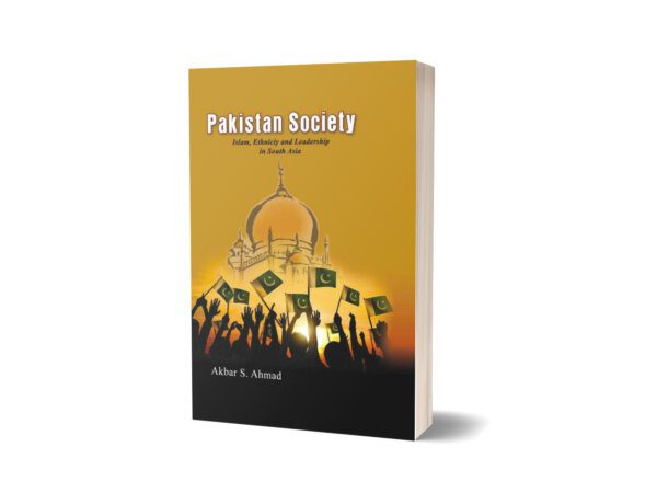 Pakistan Society Islam, Ethnicity and Leadership in South Asia By Akbar S. Ahmad