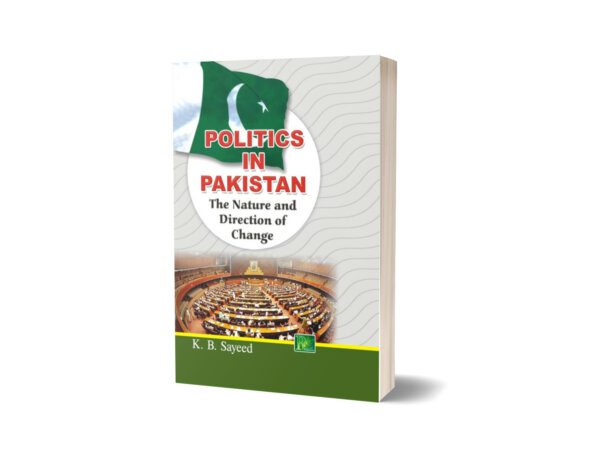 Politics in pakistan The Nature and Direction of Change By K. B. Sayeed
