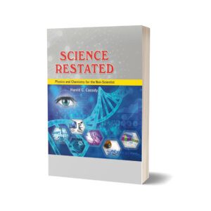 Science Restated Physics and Chemistry for the Non-Scientist By Harold G. Cassidy
