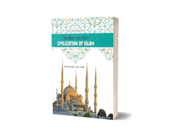 Studies on the Civilization of Islam By Hamilton A.R. Gibb
