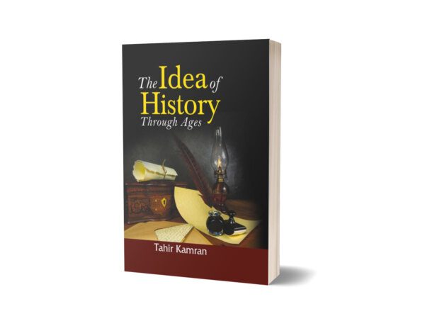 The Idea of History Through Ages By Tahir Kamran