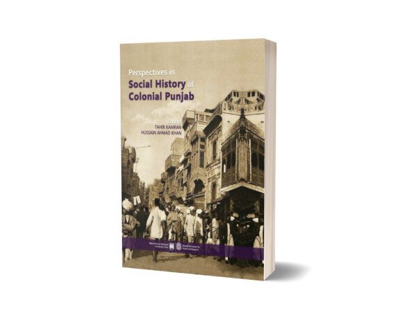 Perspectives in Social History of Colonial Punjab By Tahir Kamran and Hussain Ahmad Khan