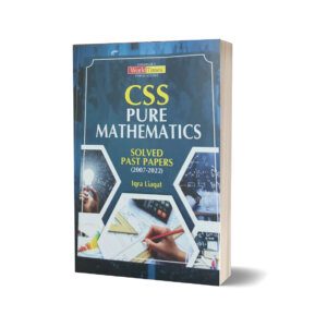 CSS Pure Mathematics Solved Papers (2007-2022) By Iqra Liaqat-JWT