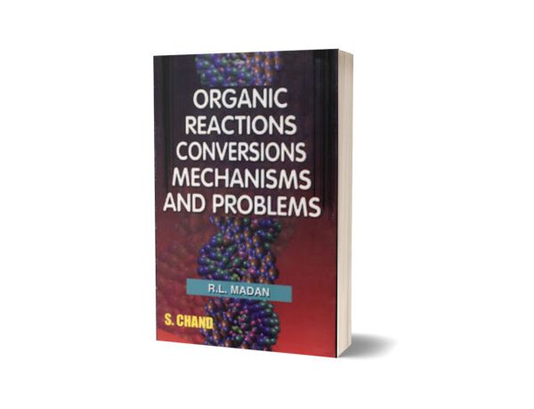 Organic Reactions Conversions Mechanisms & Problems By R.L MADAN - S Chand