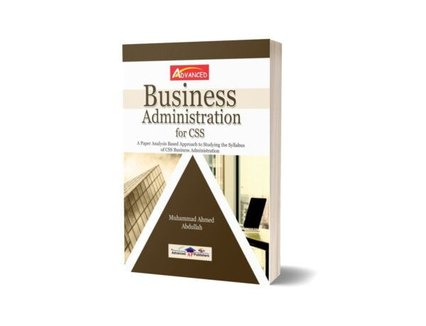 Advanced Business Administration For CSS By Muhammad Ahmad Abdullah - Advance Publisher