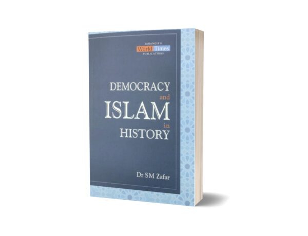 Democracy and Islam in History By Dr Sm Zafar – JWT