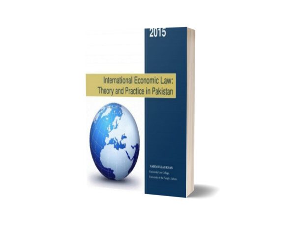 INTERNATIONAL ECONOMIC LAW THEORY AND PRACTICE IN PAKISTAN