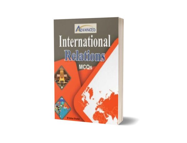 International Relations MCQs For CSS. PMS By M Imtiaz Shahid - Advance Publisher