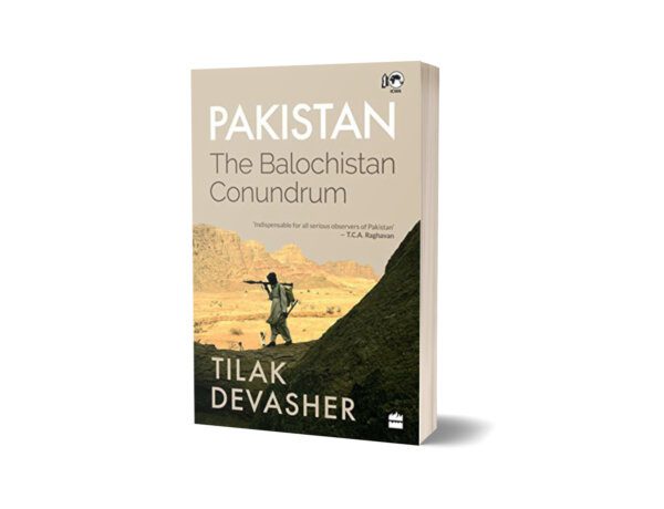 Pakistan The Balochistan Conundrum By Tilak Devasher