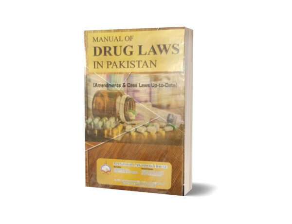 MANUAL OF DRUG LAWS IN PAKISTAN BY DR. AMNA MUTTAQI DR. ANDLEEB ZARA MAJID BASHIR