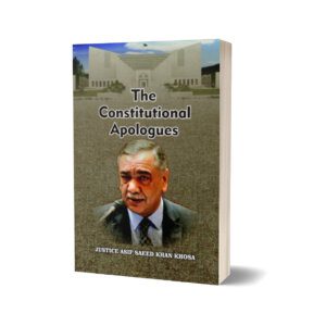 THE CONSTITUTIONAL APOLOGUES BY JUSTICE ASIF SAEED KHAN KHOSA ₨2,000.00
