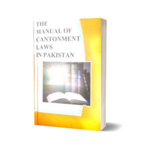 THE MANUAL OF CANTONMENT LAWS IN PAKISTAN