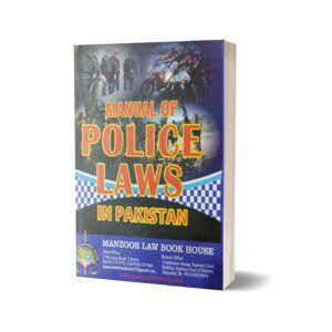 POLICE LAWS IN PAKISTAN For Law Book By N.A. Ghazi – Mansoor Book House