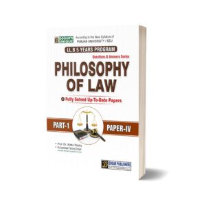 LLB PHILOSOPHY OF LAW PART 1 PAPER IV For LAW BOOKS By Prof. Dr. Abdul Khaliq – Dogar Publishers