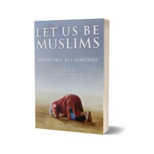 Let Us Be Muslim By Sayyid Abul A La Mawadudi