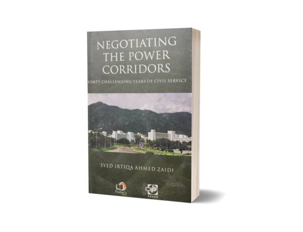 Negotiating The Power Corridors By Syed Irtiqa Ahmed Zaidi