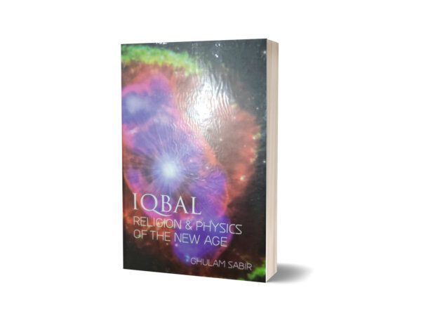 Iqbal Religious & Physics OF the New Age By Ghulam Sabir