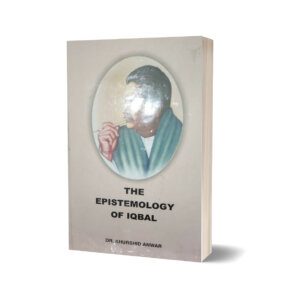 The Epistemology OF Iqbal By Dr. Khurshaid Anwar