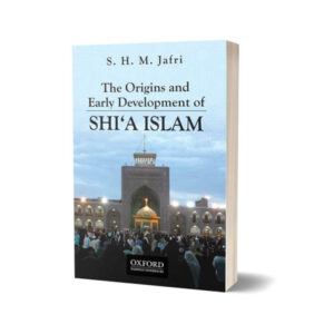 The Origins & Early Development of Shia Islam By S.H.M Jafri