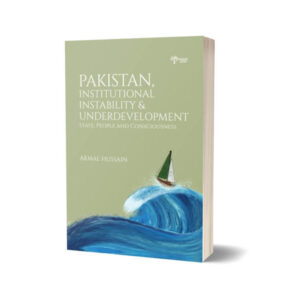 Pakistan Institutional Instability & Underdevelopment By Akmal Hussain
