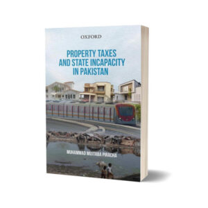 Property Taxes & State Incapacity in Pakistan By M Mujtaba Piracha