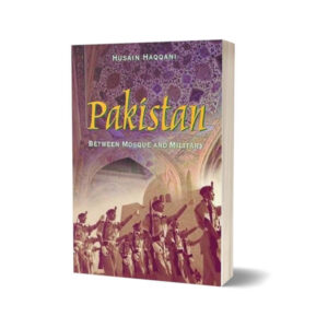 Pakistan Between Mosque & Military By Husain Haqqani