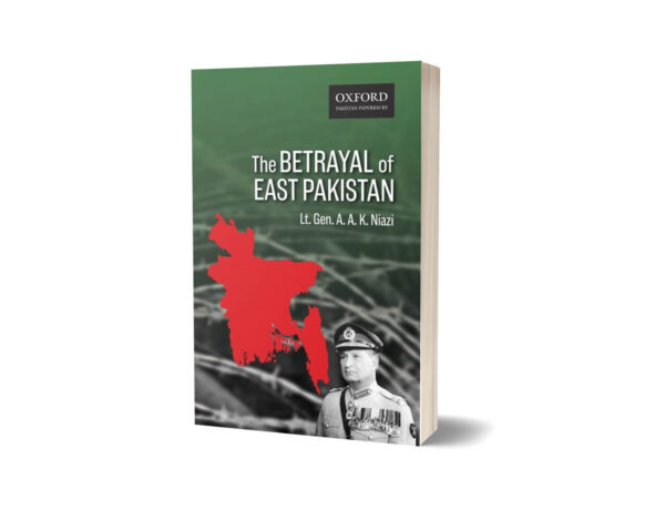 The Betrayal of East Pakistan By Lt-Gen. A. K. Niazi