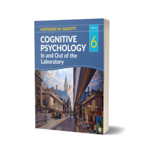 Cognitive Psychology In & Out of the Laboratory By Kathleen M. Galotti