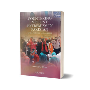 Countering Violent Extremism in Pakistan By Anita M. Weiss