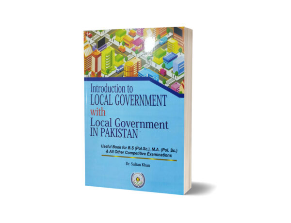 Introduction to Local Government with Local Government in Pakistan By Dr. Sultan Khan