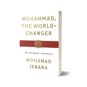 Muhammad The World Changer By Mohamad Jebara