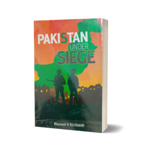 Pakistan Under Siege By Masood H Kizilbash