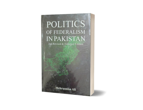Politics of Federalism in Pakistan By Mehrunnisa Ali