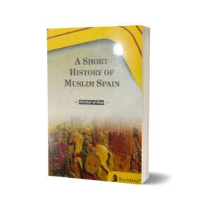A Short history of Muslim Spain By Mazhar-ul-Haq