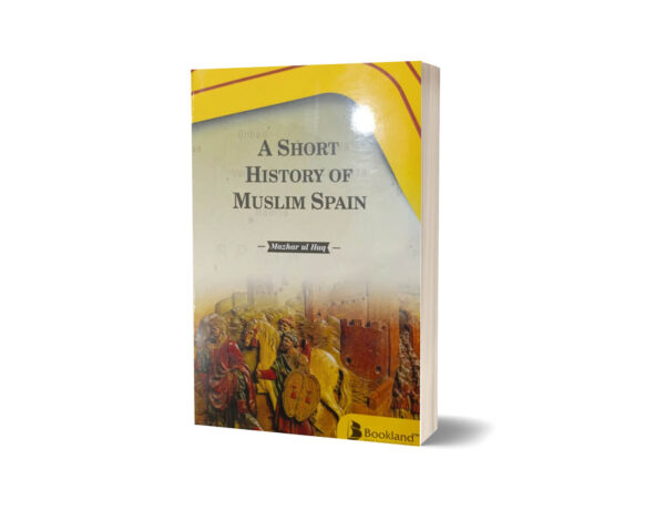 A Short history of Muslim Spain By Mazhar-ul-Haq