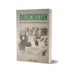 Baluchistan Historical & Political Processes By A.B. Awan