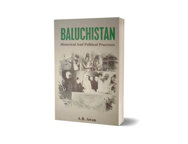 Baluchistan Historical & Political Processes By A.B. Awan