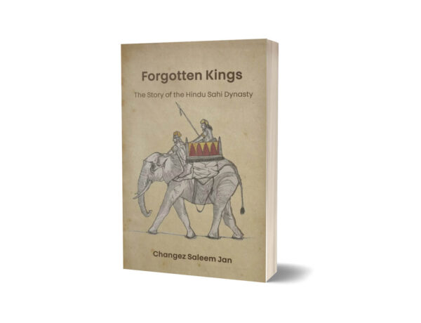 Forgotten Kings The Story of the Hindu Sahi Dynasty By Changez Saleem Jan
