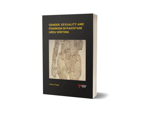 Gender Sexuality & Feminism in Pakistani Urdu Writing By Amina Yaqin