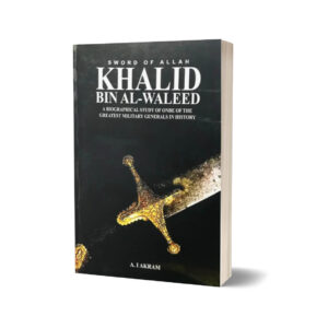 Khalid Bin Al-Waleed (The Sword of Allah) By A.I. Akram