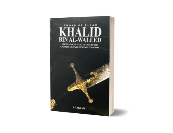 Khalid Bin Al-Waleed (The Sword of Allah) By A.I. Akram