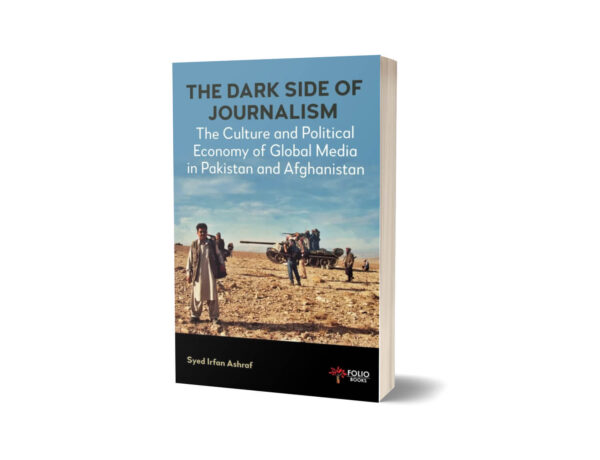 The Dark Side of Journalism By Syed Irfan Ashraf