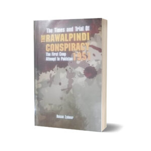 The Times & Trials of the Rawalpindi Conspiracy 1951 By Hasan Zaheer