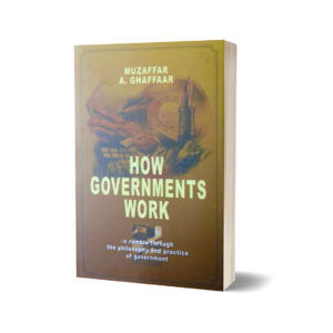 How Governments Works By Muzaffar A Ghaffaar