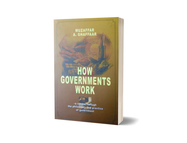 How Governments Works By Muzaffar A Ghaffaar