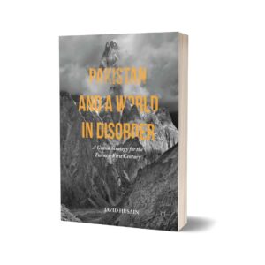 Pakistan and a World in Disorder By Javid Husain